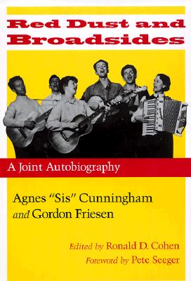 Red Dust and Broadsides: A Joint Autobiography [Paperback] Cunningham, Agnes Sis; Friesen, Gordon; Cohen, Ronald D. and Seeger, Pete