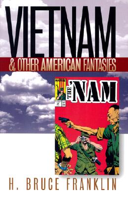 Vietnam and Other American Fantasies (Culture, Politics, and the Cold War)
