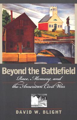 Image for Beyond the Battlefield: Race, Memory, and the American Civil War Beyond the Battlefield: Race, Memory, and the American Civil War