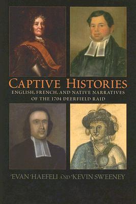 Captive Histories: English, French, and Native Narratives of the 1704 Deerfield Raid (Native Americans of the Northeast)