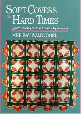 Soft Covers for Hard Times: Quiltmaking and the Great Depression