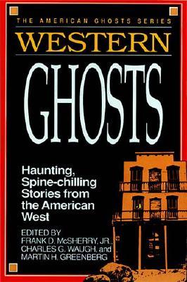 Image for Western Ghosts: Haunting, Spine-Chilling Stories from the American West Western Ghosts: Haunting, Spine-Chilling Stories from the American West