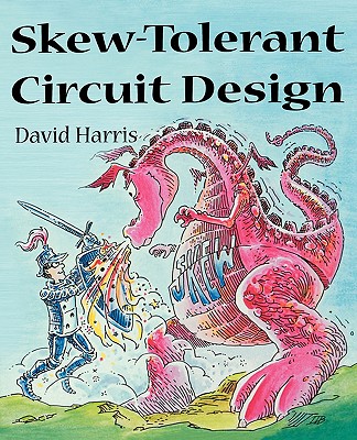 Skew-Tolerant Circuit Design (The Morgan Kaufmann Series in Computer Architecture and Design)