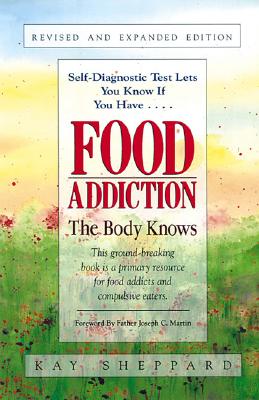 Food Addiction: The Body Knows: Revised & Expanded Edition