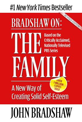 Image for Bradshaw on : The Family : A New Way of Creating Solid-Self Esteem