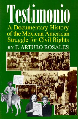 Testimonio A Documentary History of the Mexican-American Struggle for Civil Rights )