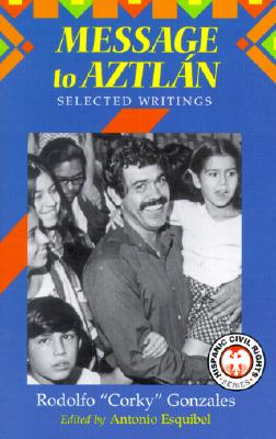 Message to Aztlan: Selected Writings of Rodolfo Corky Gonzales (Hispanic Civil Rights (Paperback))