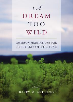 A Dream Too Wild: Emerson Meditations for Every Day of the Year