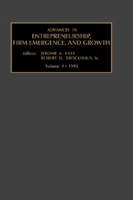 Advances in Entrepreneurship, Firm Emergence and Growth (Advances in Entrepreneurship, Firm Emergence and Growth, 1)