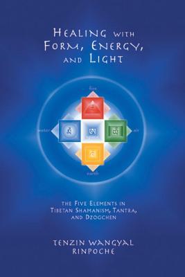 Image for Healing with Form, Energy, and Light: The Five Elements in Tibetan Shamanism, Tantra, and Dzogchen