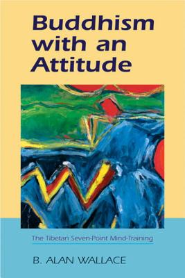 Buddhism With An Attitude: The Tibetan Seven-Point Mind Training