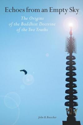 Image for Echoes from an Empty Sky: the Origins of the Buddhist Doctrine of the Two Truths
