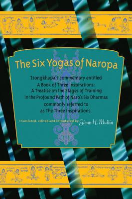 Image for The Six Yogas Of Naropa: Tsongkhapa's Commentary Entitled A Book Of Three Inspirations. The Six Yogas Of Naropa: Tsongkhapa's Commentary Entitled A Book Of Three Inspirations.
