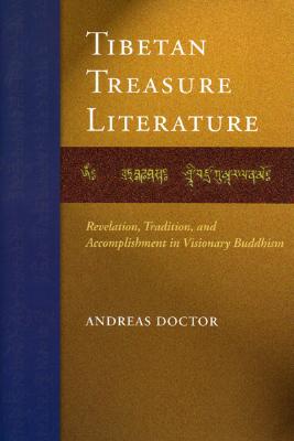 Tibetan Treasure Literature: Revelation, Tradition, and Accomplishment in Visionary Buddhism