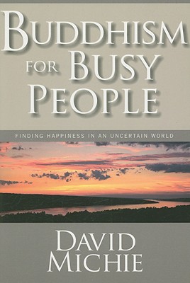 Buddhism for Busy People: Finding Happiness in an Uncertain World