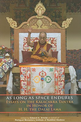 As Long as Space Endures: Essays on the Kalacakra Tantra in Honor of H.H. the Dalai Lama