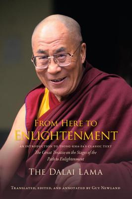 From Here to Enlightenment An Introduction to Tsong-Kha-Pa's Classic Text the Great Treatise on the Stages of the Path to Enlightenment
