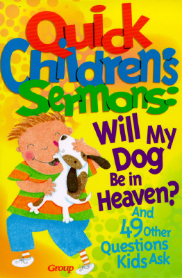 Image for Quick Children's Sermons: Will My Dog Be in Heaven? (Quick Children's Sermons)