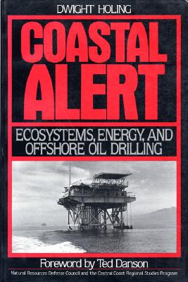 Coastal Alert: Energy Ecosystems And Offshore Oil Drilling (Island Press Critical Issues Series)