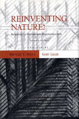 Reinventing Nature: Responses To Postmodern Deconstruction