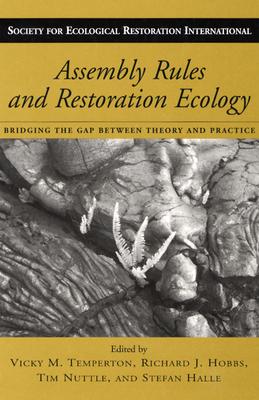 Image for Assembly Rules and Restoration Ecology: Bridging the Gap Between Theory and Practice (Volume 5) (The Science and Practice of Ecological Restoration Series)
