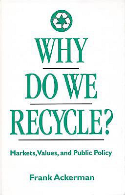 Why Do We Recycle: Markets, Values, and Public Policy