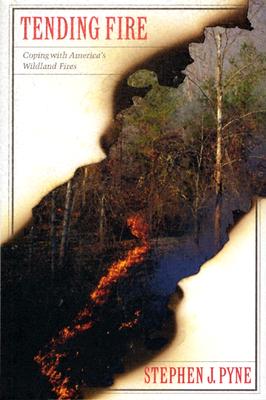 Tending Fire: Coping With America's Wildland Fires