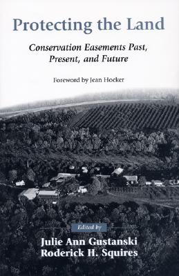 Protecting the Land: Conservation Easements Past, Present, and Future