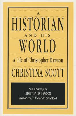 A Historian and His World: A Life of Christopher Dawson (Library of Conservative Thought)