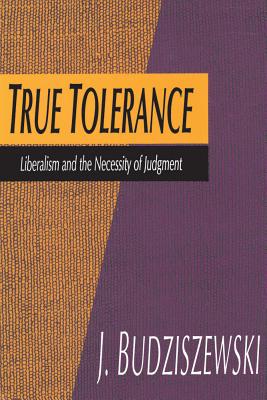 True Tolerance: Liberalism and the Necessity of Judgment