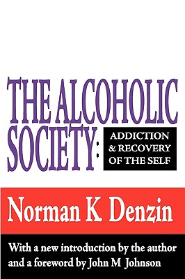 Image for The Alcoholic Society: Addiction and Recovery of the Self