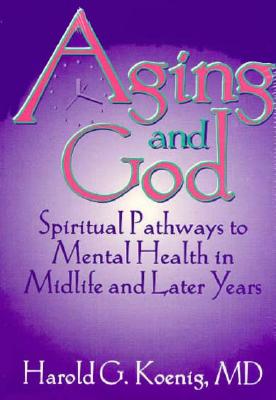 Aging and God: Spiritual Pathways to Mental Health in Midlife and Later Years