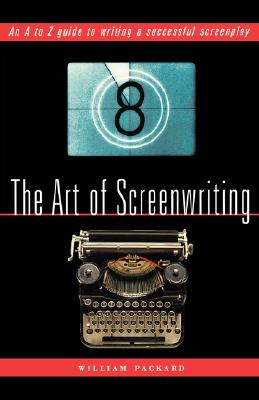 The Art of Screenwriting: An A to Z Guide to Writing a Successful Screenplay