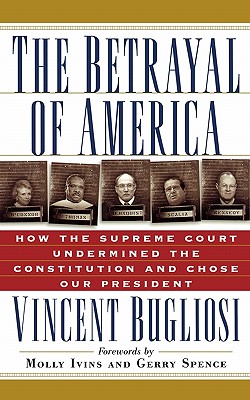 The Betrayal of America: How the Supreme Court Undermined the Constitution and Chose Our President (Nation Books)