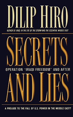 Secrets and Lies: Operation Iraqi Freedom and After: A Prelude to the Fall of U.S. Power in the Middle East
