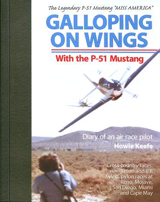 Galloping on Wings With The P-51 Mustang: Diary of an air race pilot
