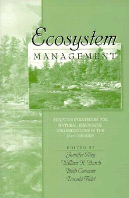 Ecosystem Management: Adaptive Strategies For Natural Resource Organizations in the Twenty-First Century