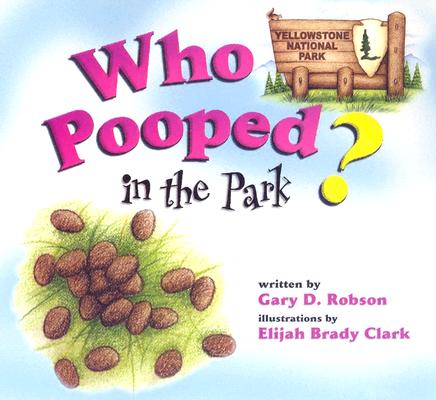 Who Pooped in the Park Yellowstone National Park: Scat and Tracks for Kids