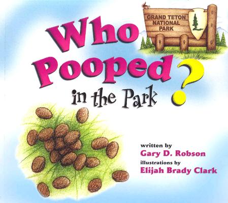 Who Pooped in the Park Grand Teton National Park: Scat and Tracks for Kids
