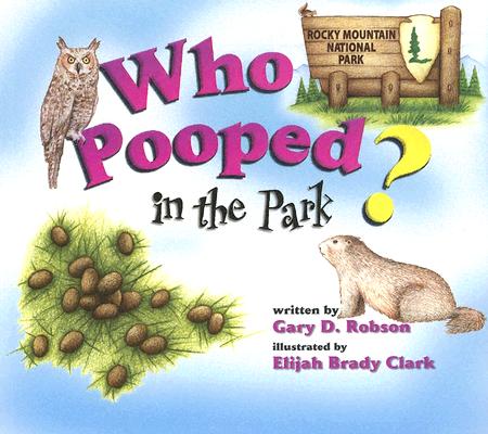 Who Pooped in the Park Rocky Mountain National Park: Scats and Tracks for Kids