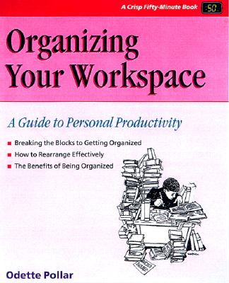 Image for Organizing Your Work Space: A Guide to Personal Productivity Organizing Your Work Space: A Guide to Personal Productivity
