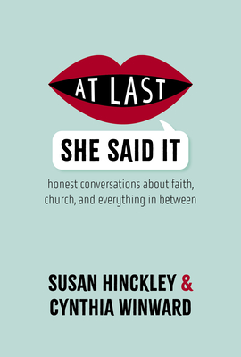 At Last She Said It: Honest Conversations about Faith, Church, and Everything in Between