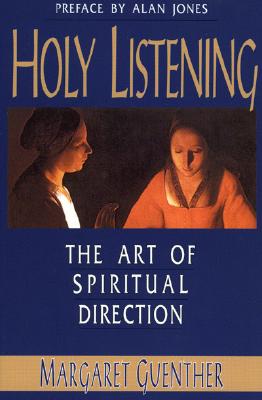 Holy Listening: The Art of Spiritual Direction, MARGARET GUENTHER Holy Listening: The Art of Spiritual Direction, MARGARET GUENTHER