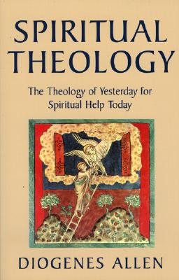 Spiritual Theology: The Theology of Yesterday for Spiritual Help Today
