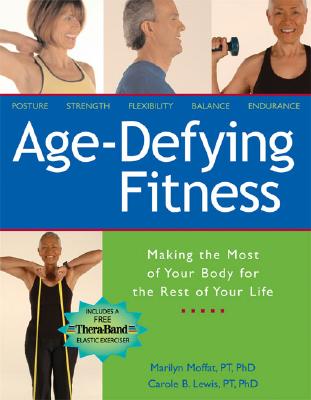 Age Defying Fitness: Making the Most of Your Body for the Rest of Your Life