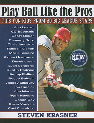 Play Ball Like the Pros: Tips for Kids from 20 Big League Stars
