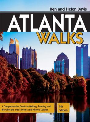 Atlanta Walks: A Comprehensive Guide to Walking, Running, And Bicycling the Areas Scenic and Historic Locales