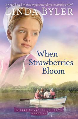 When Strawberries Bloom: A Novel Based on True Experiences from an Amish Writer (Lizzie Searches for Love)