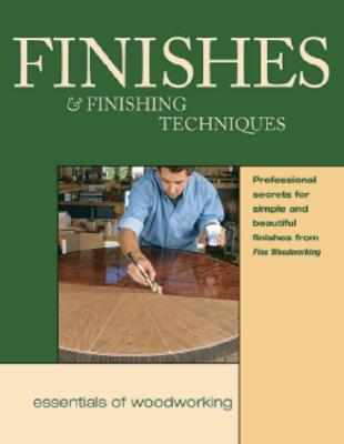Finishes & Finishing Techniques: Professional Secrets for Simple & Beautiful Finish