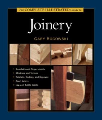 The Complete Illustrated Guide To Joinery
